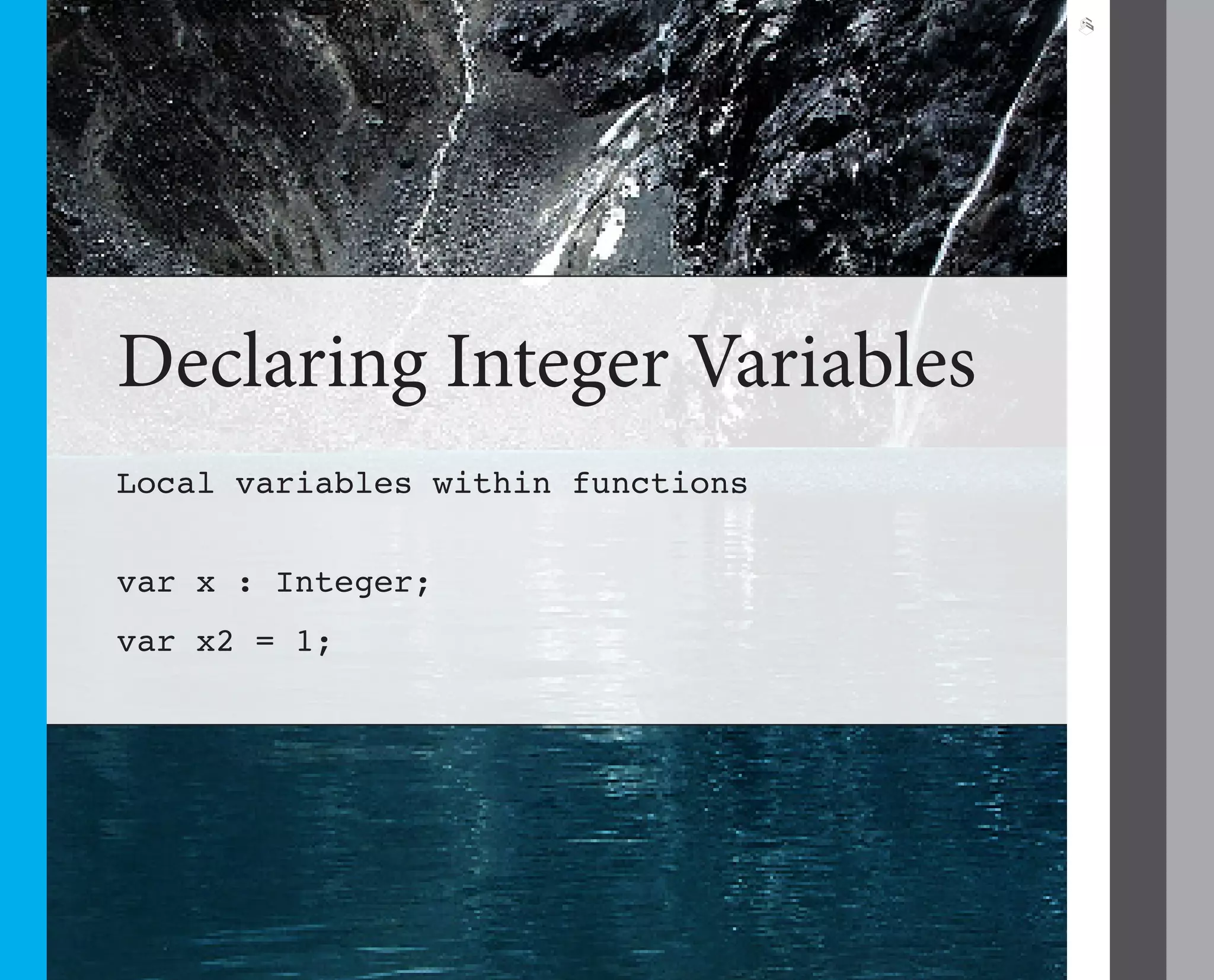 5




Declaring Integer Variables
Local variables within functions


var x : Integer;
var x2 = 1;
 