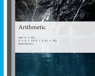 16




Arithmetic
var c = 20;
f = c * (9.0 / 5.0) + 32;
notify(f);
 