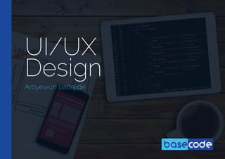 UI/UX
Design
Aroyewun Babajide
2017
 