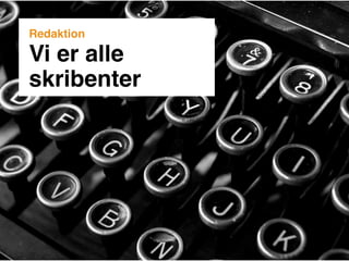 Redaktion

Vi er alle
skribenter
 