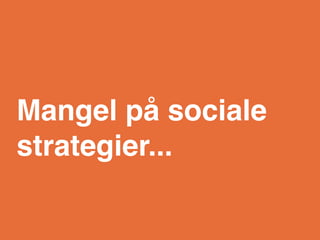 Mangel på sociale
strategier...
 