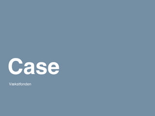 Case
Vækstfonden
 