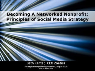 Becoming A Networked Nonprofit:Principles of Social Media Strategy Beth Kanter,  CEO ZoeticaSociety for Nonprofit Organizations, August 2010photo by Thomas Hawk 