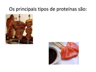 Os principais tipos de proteínas são: