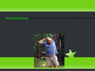 Alongamento de tríceps. Dobre o cotovelo esquerdo atrás da cabeça, encostando o braço nela

 