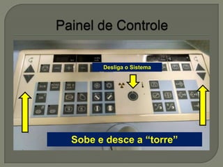 Sobe e desce a “torre”
Desliga o Sistema
 