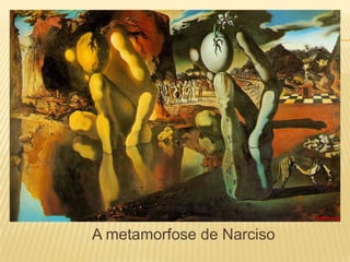                   A metamorfose de Narciso