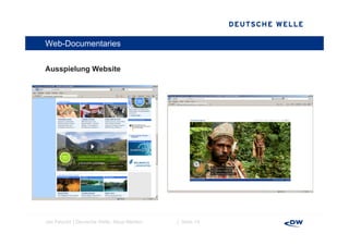 Web-Documentaries


Ausspielung Website
A    i l    W b it




Jan Petzold │Deutsche Welle, Neue Medien   │ Seite 14
 