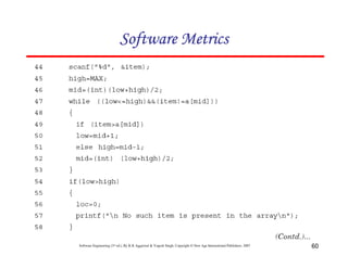 60
Software Engineering (3rd ed.), By K.K Aggarwal & Yogesh Singh, Copyright © New Age International Publishers, 2007
 