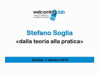 Gubbio, 7 ottobre 2015
«dalla teoria alla pratica»
 
