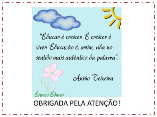 OBRIGADA PELA ATENÇÃO!

 