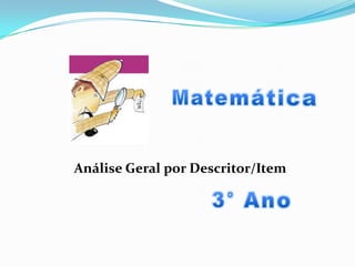 Análise Geral por Descritor/Item
 