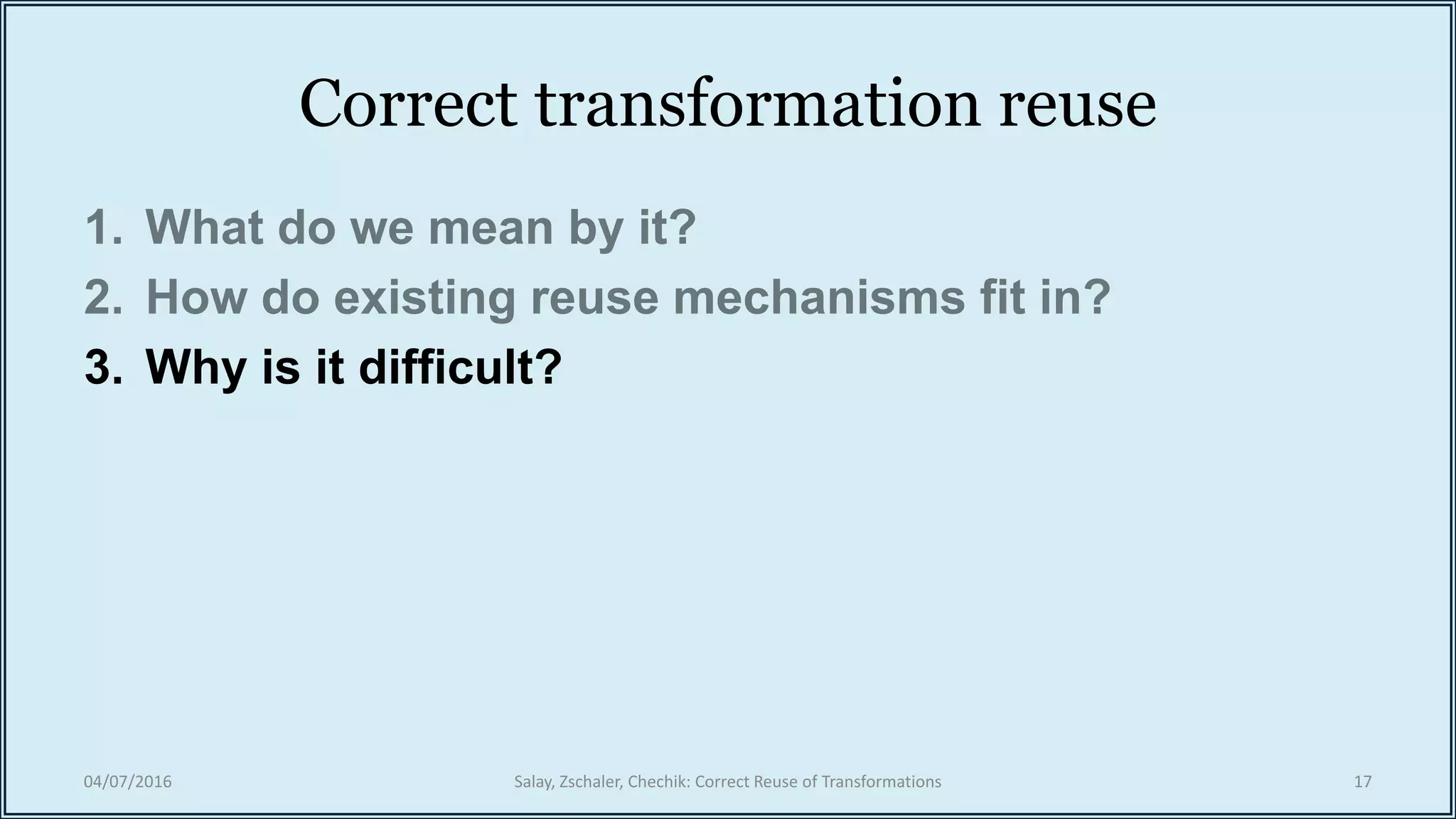 Correct transformation reuse
3. Why is it difficult?
04/07/2016 Salay, Zschaler, Chechik: Correct Reuse of Transformations 17
 