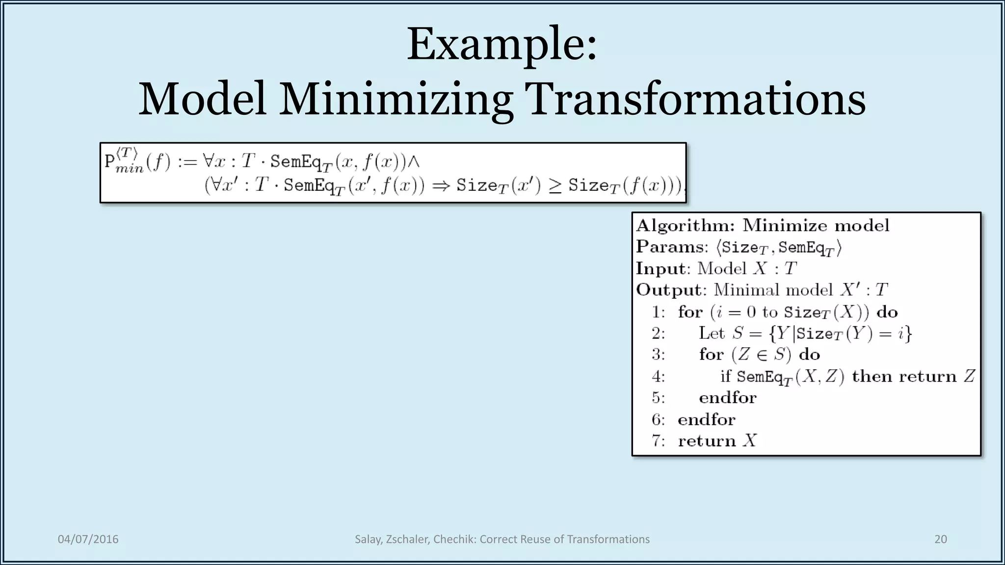 Example:
Model Minimizing Transformations
04/07/2016 Salay, Zschaler, Chechik: Correct Reuse of Transformations 20
 
