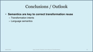 Conclusions / Outlook
• Semantics are key to correct transformation reuse
– Transformation intents
– Language semantics
04...