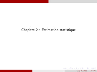 Chapitre 2 : Estimation statistique
July 26, 2021 47 / 76
 