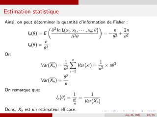 Estimation statistique
Ainsi, on peut déterminer la quantité d’information de Fisher :
In(θ) = E

∂2 ln L(x1, x2, · · · ...