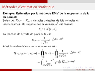 Méthodes d’estimation statistique
Exemple: Estimation par la méthode EMV de la moyenne m de la
loi normale
Soient X1, X2...