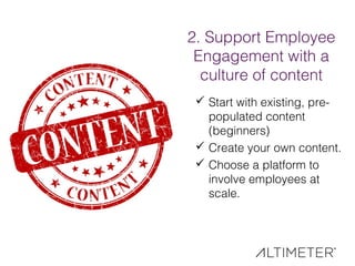 2. Support Employee
Engagement with a
culture of content
 Start with existing, pre-
populated content
(beginners)
 Creat...
