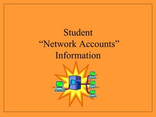 Student  “Network Accounts” Information 