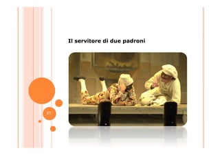 Il servitore di due padroni
27
 