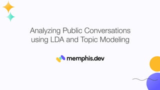 Analyzing Public Conversations
using LDA and Topic Modeling
 