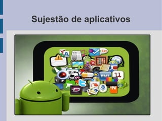 Sujestão de aplicativos
 