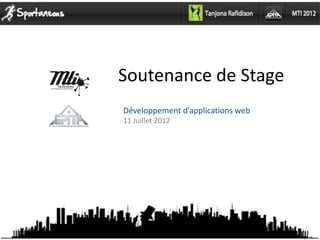 Soutenance de Stage
Développement d’applications web
11 Juillet 2012
 