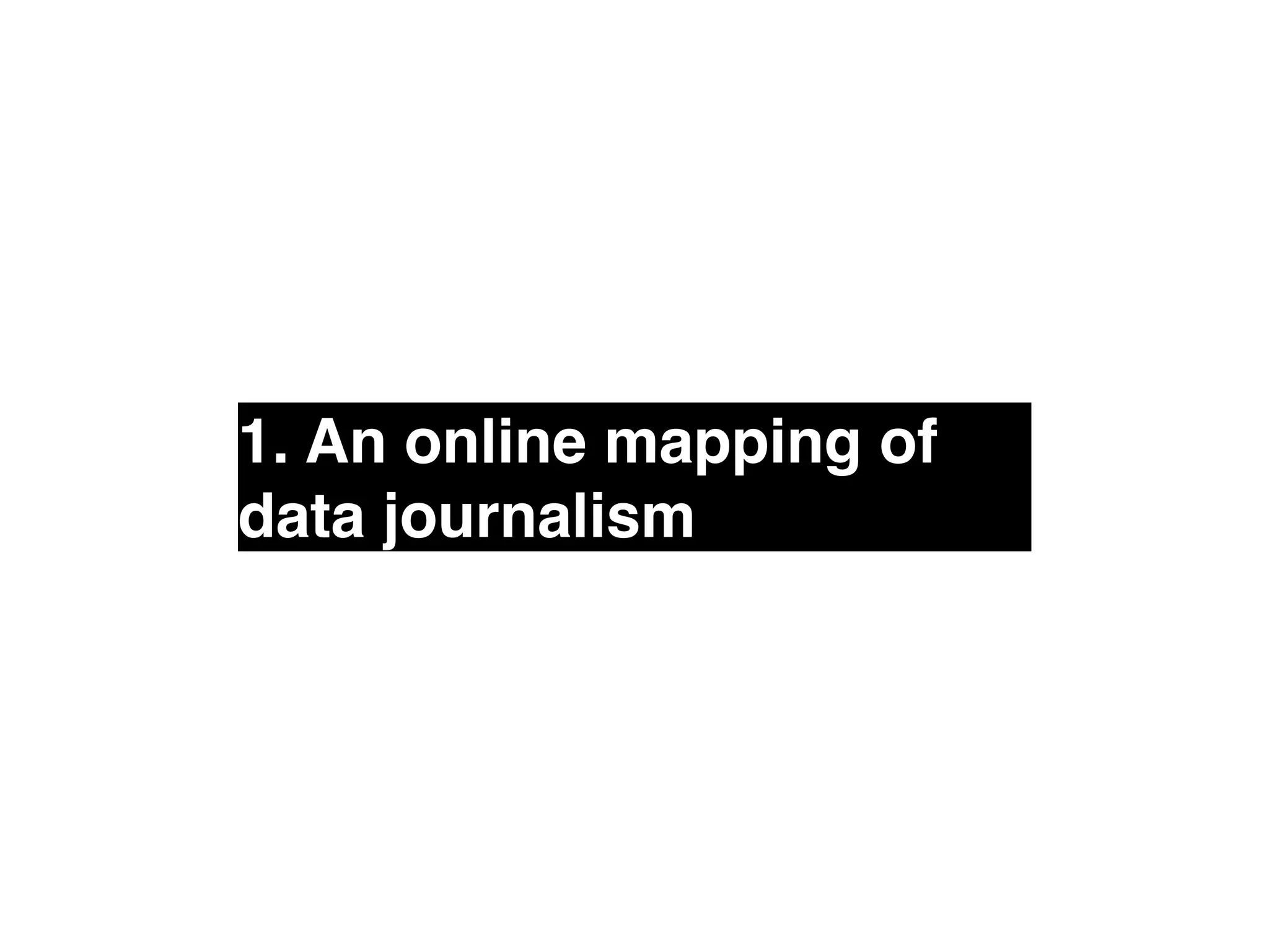 1. An online mapping of 
data journalism 
 
