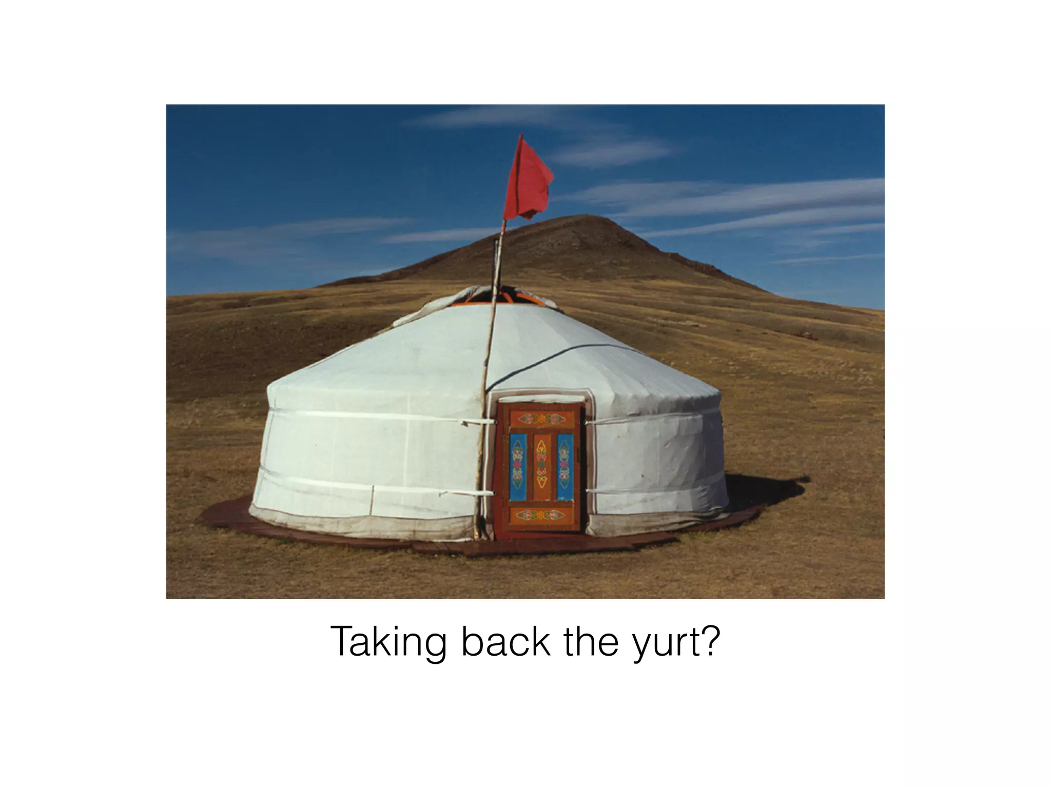 Taking back the yurt? 
 