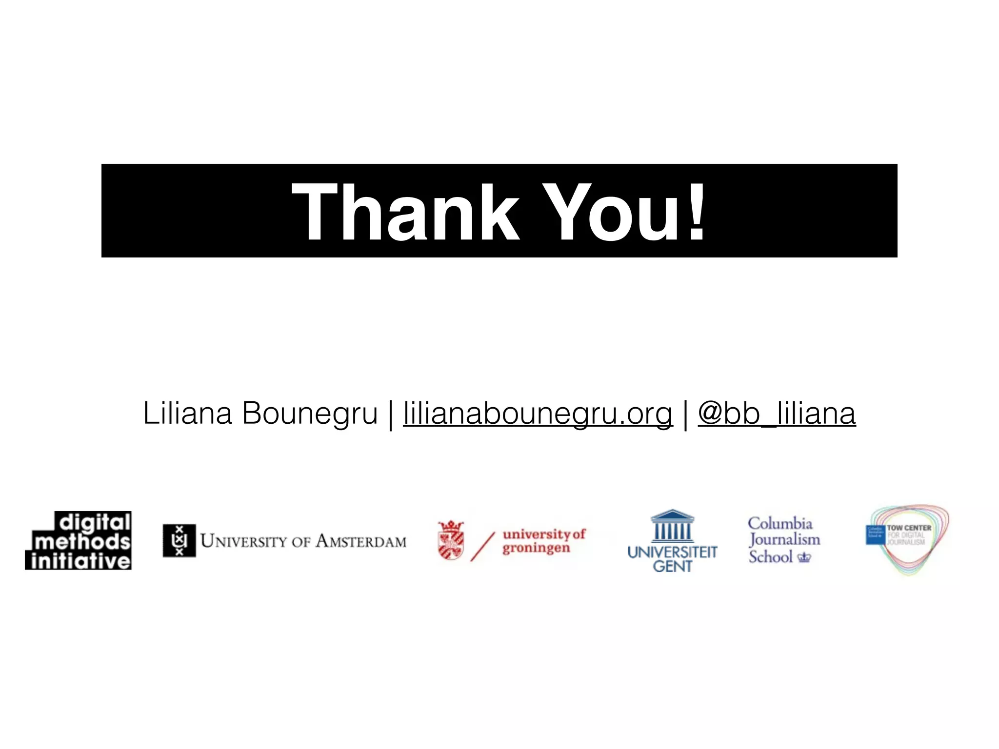 Thank You! 
Liliana Bounegru | lilianabounegru.org | @bb_liliana 

