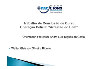 Orientador: Professor André Luiz Digues da Costa



Walter Gleisson Oliveira Ribeiro
 