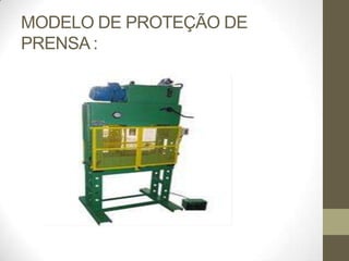MODELO DE PROTEÇÃO DE
PRENSA :
 