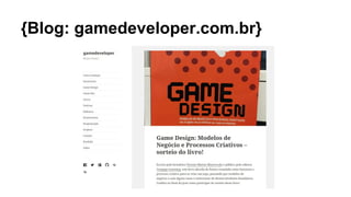 {Blog: gamedeveloper.com.br}
 