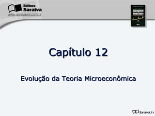 Capítulo   12 Evolução da Teoria Microeconômica 
