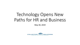 Technology Opens New
Paths for HR and Business
May 30, 2019
 