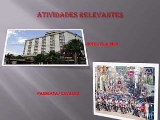 HOTEL VILA RICA




PASSEATA/ CAVALGA
 