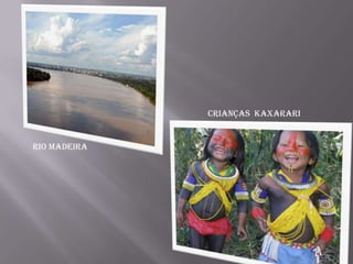 CRIANÇAS KAXARARI


RIO MADEIRA
 