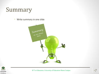 Summary
• Write summary in one slide
ICT in Education, University of Education Okara Campus •7
 