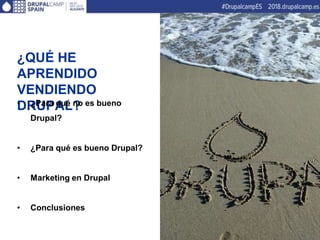Qué he aprendido durante 10 años vendiendo Drupal - DrupalCamp Spain 2018