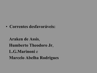• Correntes desfavoráveis:
Araken de Assis,
Humberto Theodoro Jr,
L.G.Marinoni e
Marcelo Abelha Rodrigues
 