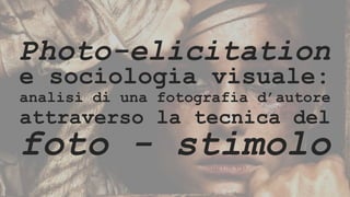 Photo - Elicitation e sociologia visuale: analisi di una fotografia d ...