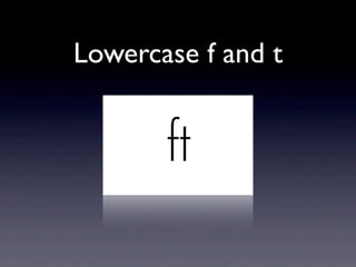 Lowercase f and t
 