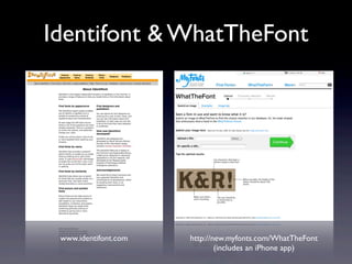 Identifont & WhatTheFont




 www.identifont.com   http://new.myfonts.com/WhatTheFont
                              (includes an iPhone app)
 