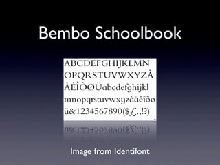 Bembo Schoolbook




   Image from Identifont
 