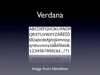 Verdana




Image from Identifont
 