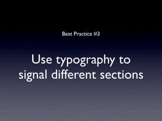 Best Practice #3



   Use typography to
signal different sections
 
