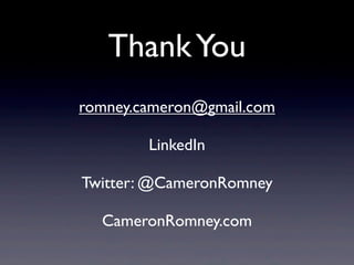 Thank You
romney.cameron@gmail.com

        LinkedIn

Twitter: @CameronRomney

  CameronRomney.com
 