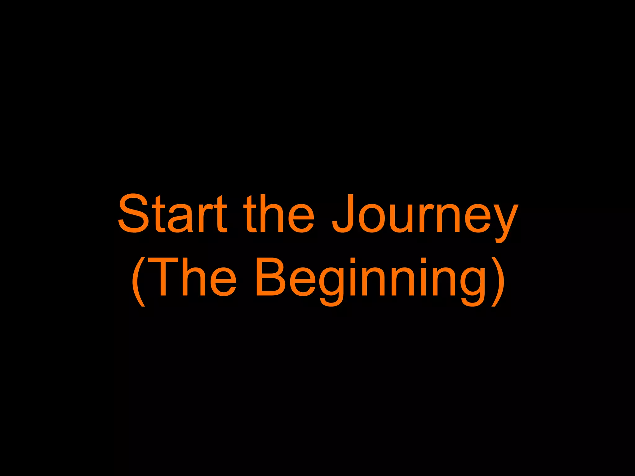Start the Journey
(The Beginning)
 