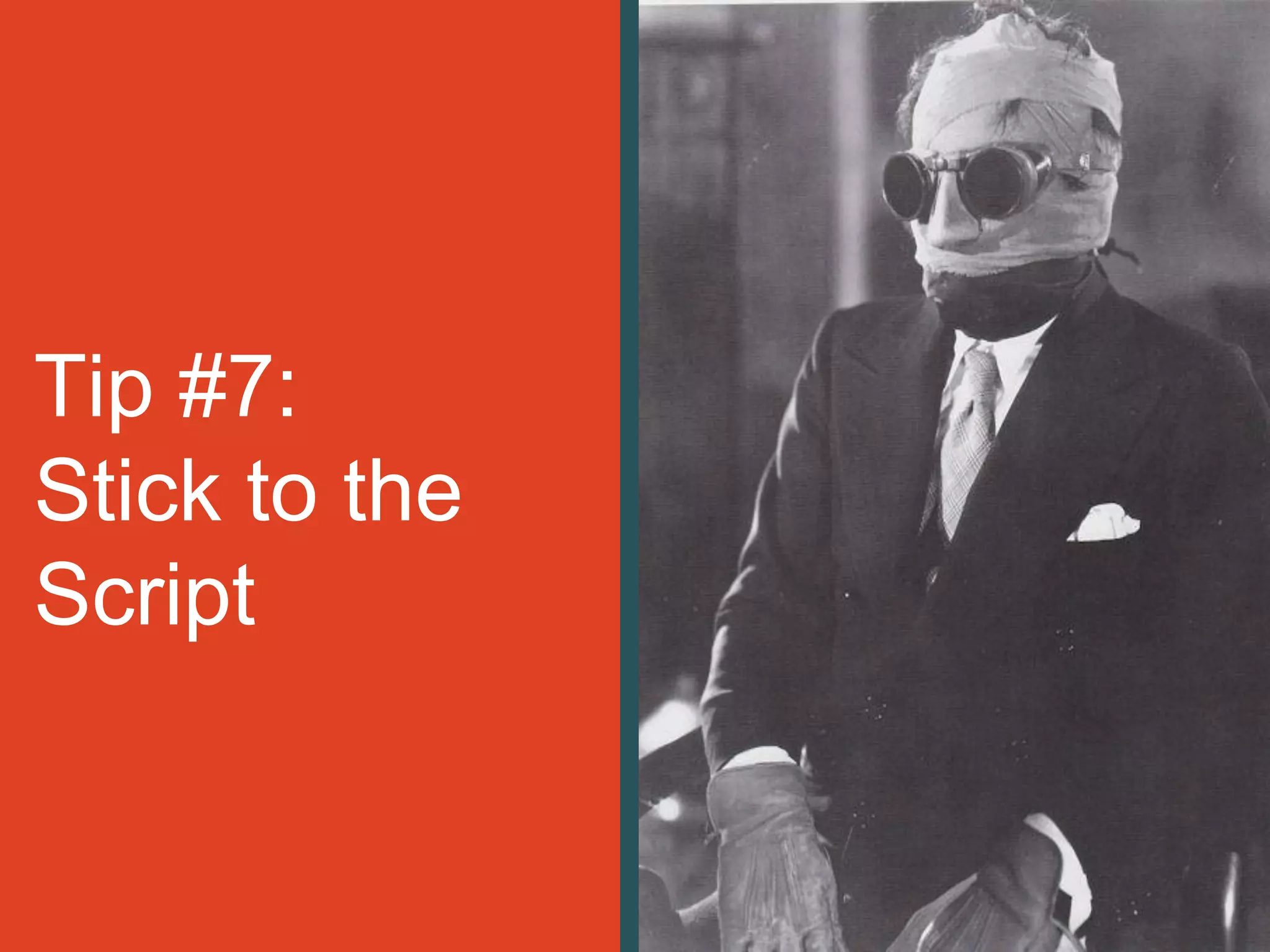 Tip #7:
Stick to the
Script
 